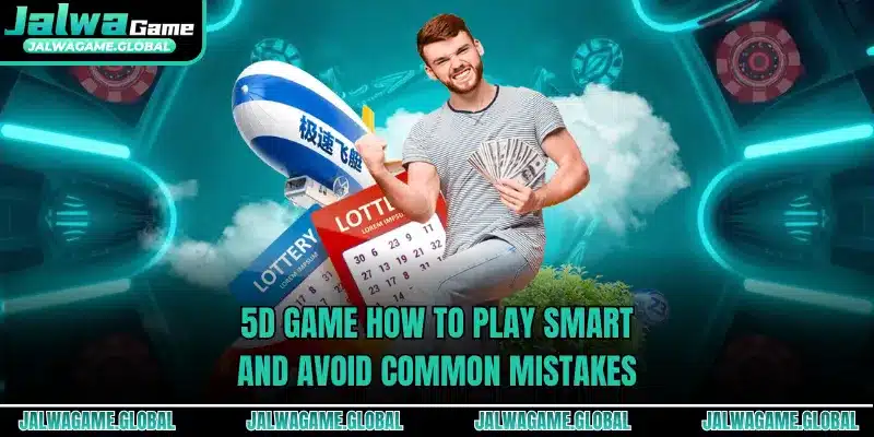 5D Game How To Play Smart And Avoid Common Mistakes