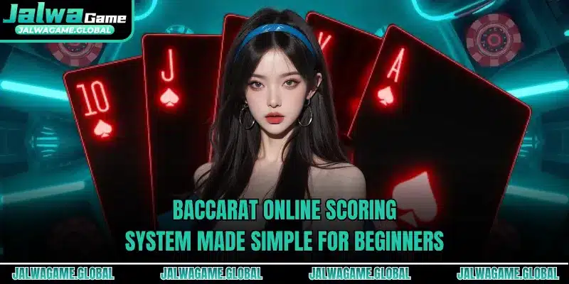Baccarat online scoring system made simple for beginners