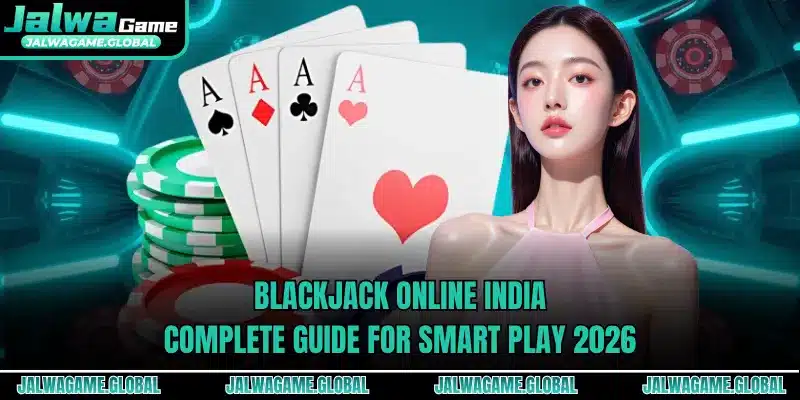 Blackjack Online India Complete Guide For Smart Play 2026