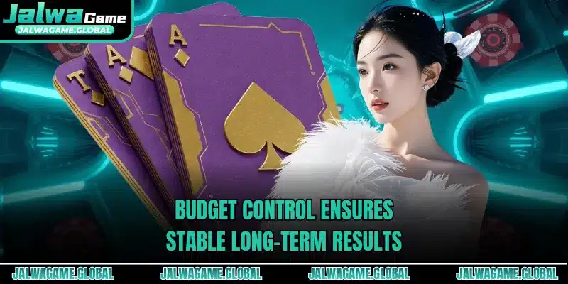 Budget control ensures stable long-term results