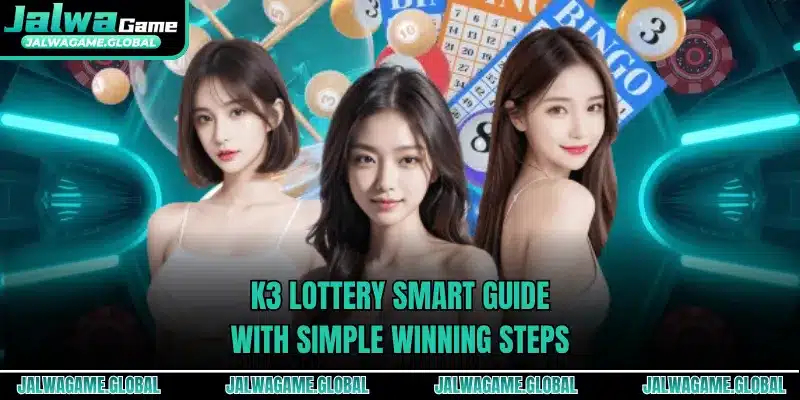 K3 Lottery Smart Guide With Simple Winning Steps