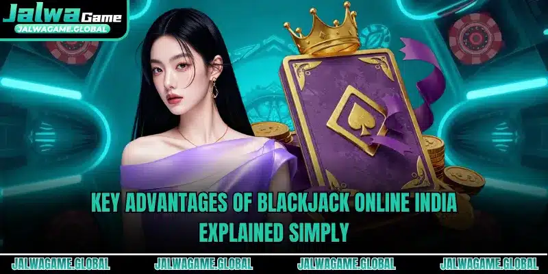 Key advantages of blackjack online India explained simply