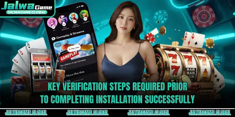 Key verification steps required prior to completing installation successfully