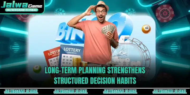 Long-term planning strengthens structured decision habits