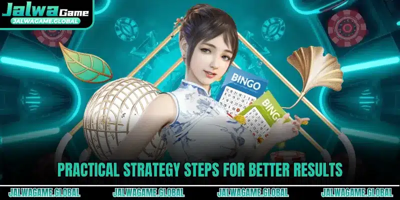 Practical strategy steps for better results