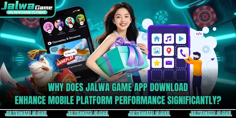Why does Jalwa Game app download enhance mobile platform performance significantly?